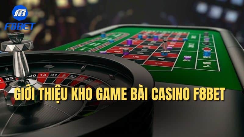 Giới thiệu kho game bài sòng bài F8bet