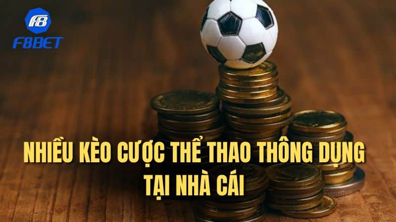 Nhiều kèo cược thể thao F8bet thông dụng tại nhà cái