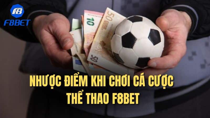 Nhược điểm khi chơi cá cược thể thao F8bet