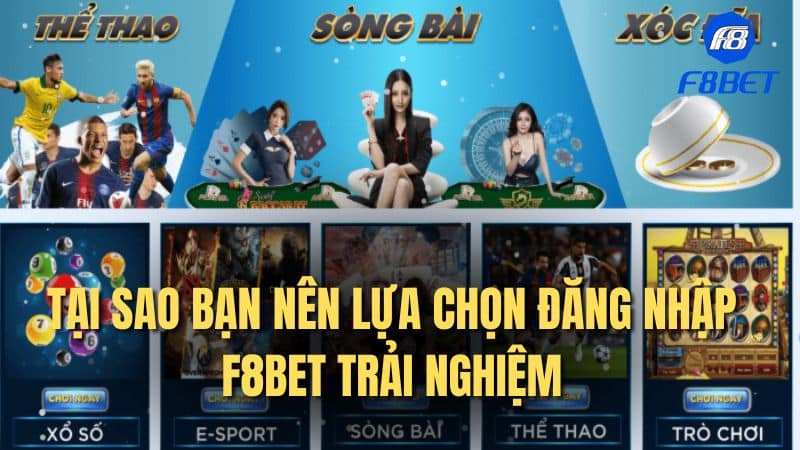 Tại sao bạn nên lựa chọn đăng nhập F8bet trải nghiệm