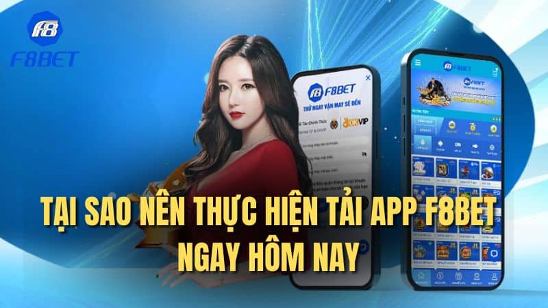 Tại sao nên thực hiện tải app F8bet ngay hôm nay