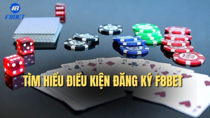 Tìm hiểu điều kiện đăng ký F8bet