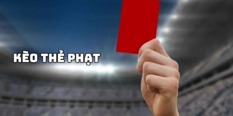 Khám phá các kèo thẻ phạt trong cá cược bóng đá